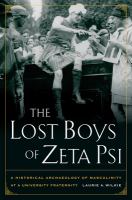 The Lost Boys of Zeta Psi : a Historical Archaeology of Masculinity at a University Fraternity.