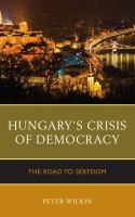 Hungary's crisis of democracy the road to serfdom /