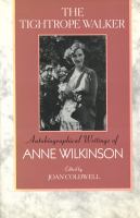 The tightrope walker : autobiographical writings of Anne Wilkinson /