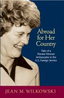 Abroad for her country : tales of a pioneer woman ambassador in the U.S. Foreign Service /