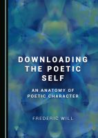Downloading the Poetic Self : An Anatomy of Poetic Character.