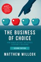 The Business of Choice : How Human Instinct Influences Everyone's Decisions.