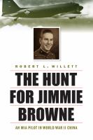 The hunt for Jimmie Browne : an MIA pilot in World War II China /