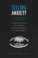 Telling anxiety anxious narration in the work of Marguerite Duras, Annie Ernaux, Nathalie Sarraute, and Anne Hébert /