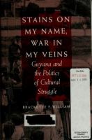 Stains on my name, war in my veins : Guyana and the politics of cultural struggle /