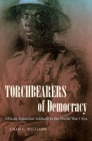 Torchbearers of Democracy : African American Soldiers in the World War I Era.