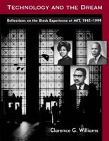 Technology and the dream reflections on the Black experience at MIT, 1941-1999 /