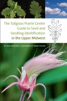 The Tallgrass Prairie Center guide to seed and seedling identification in the Upper Midwest