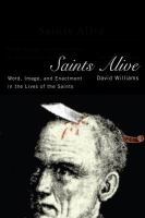 Saints alive word, image, and enactment in the lives of the saints /