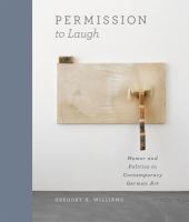 Permission to laugh : humor and politics in contemporary German art /