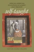 Self-Taught : African American Education in Slavery and Freedom.