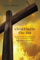 Christ died for our sins : representation and substitution in Romans and their Jewish martyrological background /