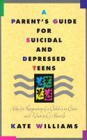 A parent's guide for suicidal and depressed teens help for recognizing if a child is in crisis and what to do about it /