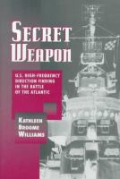 Secret weapon : U.S. high-frequency direction finding in the Battle of the Atlantic /