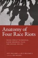 Anatomy of four race riots; racial conflict in Knoxville, Elaine (Arkansas), Tulsa, and Chicago, 1919-1921 /
