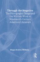 Through the negative : the photographic image and the written word in nineteenth-century American literature /