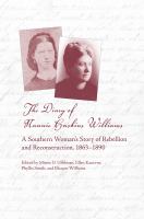 The diary of Nannie Haskins Williams a southern woman's story of rebellion and reconstruction, 1863-1890 /