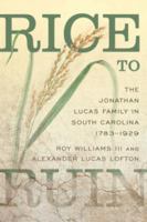 Rice to Ruin : the Jonathan Lucas Family in South Carolina, 1783-1929 /
