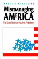 Mismanaging America : the rise of the anti-analytic presidency /