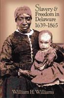 Slavery and freedom in Delaware, 1639-1865 /