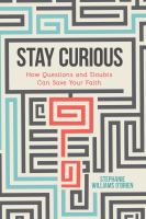 Stay Curious : How Questions and Doubts Can Save Your Faith.