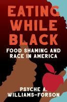 Eating while black : food shaming and race in America /