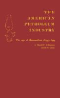 The American petroleum industry : the age of illumination 1859-1899 /