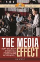 The media effect : how the news influences politics and government /