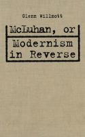 McLuhan, or modernism in reverse