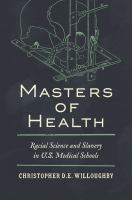 Masters of health : racial science and slavery in U.S. medical schools /
