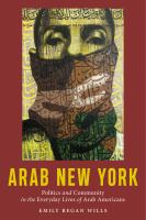 Arab New York : politics and community in the everyday lives of Arab Americans /