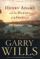 Henry Adams and the making of America /