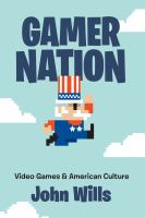 Gamer nation : video games and American culture /