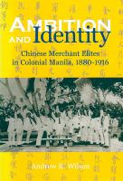 Ambition and identity : Chinese merchant elites in colonial Manila, 1880-1916 /