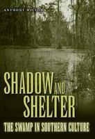 Shadow and shelter : the swamp in southern culture /