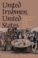 United Irishmen, United States : immigrant radicals in the early republic /