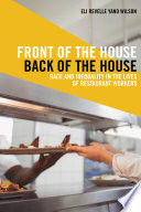Front of the house, back of the house race and inequality in the lives of restaurant workers /