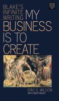 My Business Is to Create : Blake's Infinite Writing.