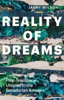 Reality of dreams : post-neoliberal utopias in the Ecuadorian Amazon /