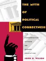 The myth of political correctness : the conservative attack on higher education /