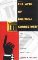 The myth of political correctness : the conservative attack on higher education /