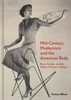 Mid-Century Modernism and the American Body Race, Gender, and the Politics of Power in Design /