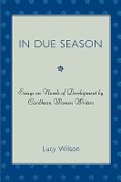 In due season : essays on novels of development by Caribbean women writers /