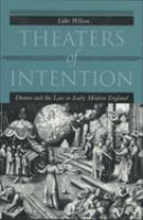 Theaters of intention : drama and the law in early modern England /