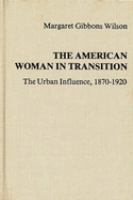 The American woman in transition : the urban influence, 1870-1920 /