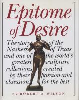 Epitome of desire : the story of the Nashers of Texas and one of the world's greatest sculpture collections created by their passion and obsession for the best /