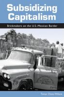 Subsidizing capitalism brickmakers on the U.S.-Mexican border /
