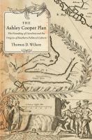 The Ashley Cooper Plan the founding of Carolina and the origins of Southern political culture /