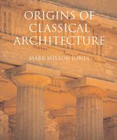 The origins of classical architecture : temples, orders and gifts to the gods in ancient Greece /