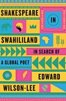 Shakespeare in Swahililand : in search of a global poet /